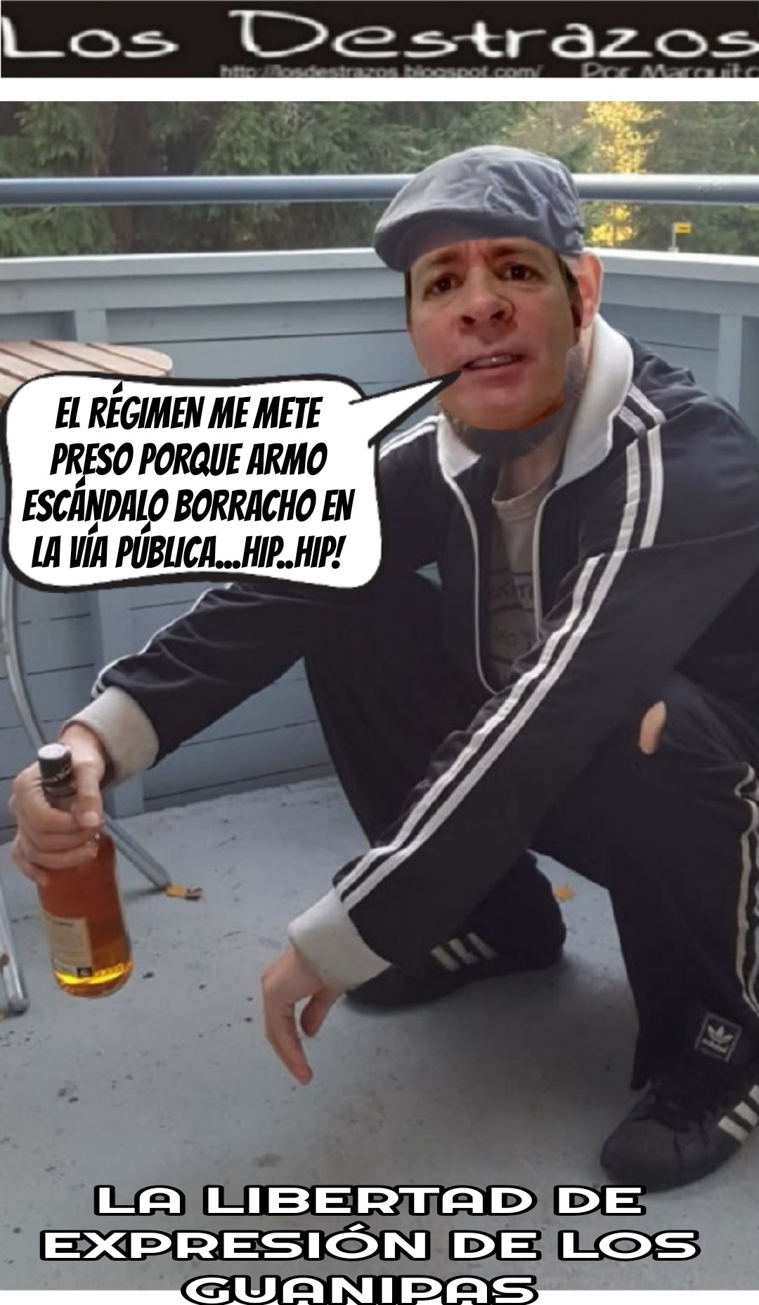 Los Destrazos por MARQUITOS: La libertad de los GUANIPAS en beber en la vía pública...hip.. hip